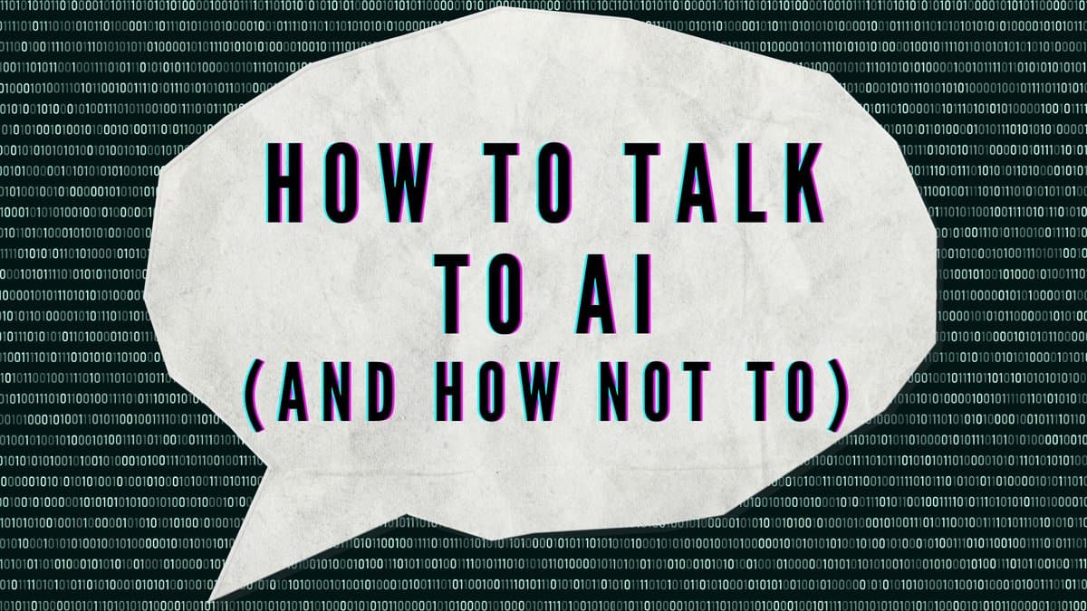 How to Talk to AI (And How Not To)